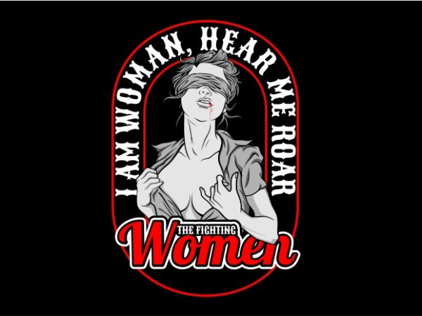 I am woman, hear me roar vector t shirt design artwork