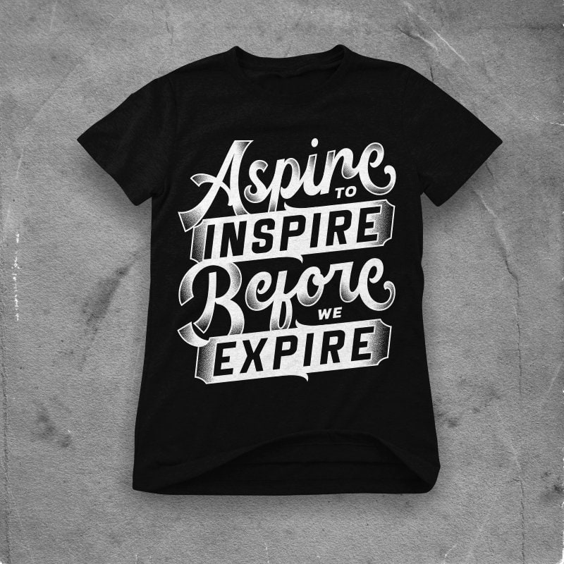 aspire to inspire before we expire vector t shirt design