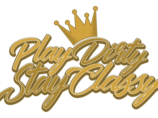 Play dirty stay classy vector t-shirt design