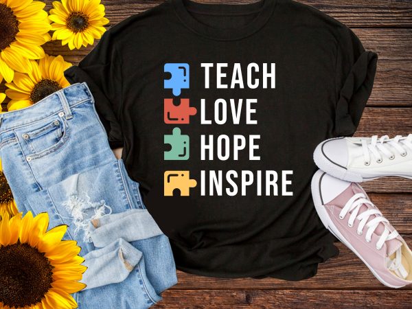 Teach Love Hope Inspire T shirt Back to School Teacher Autism Awareness Support Kids Teach Love Hope Inspire T shirt Back to School Teacher Autism Awareness Support Kids
