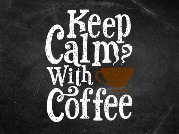 Keep calm with coffee t shirt design for purchase