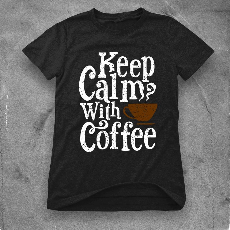 keep calm with coffee tshirt design for sale