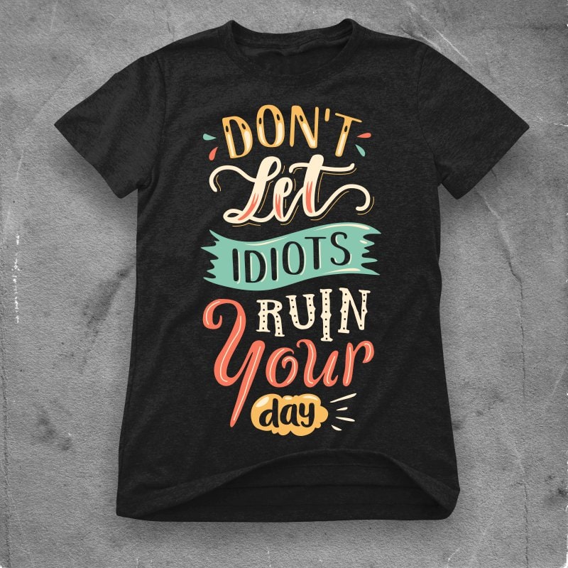 Don’t let idiots ruin your day design for t shirt - Buy t-shirt designs