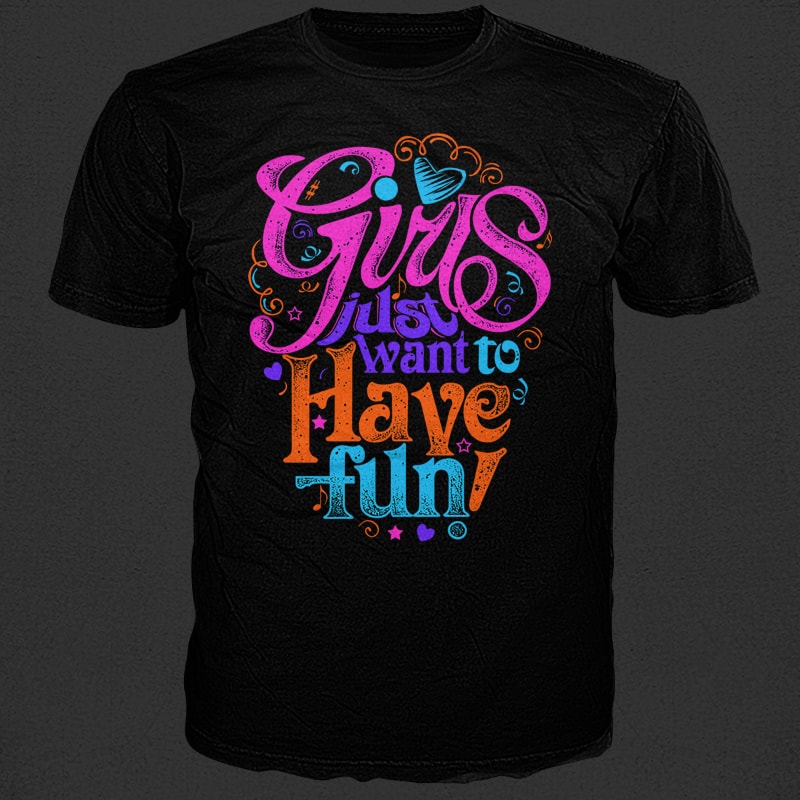 Girls just want to have fun! buy t shirt designs artwork
