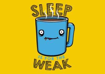 Sleep is foe Weak print ready vector t shirt design