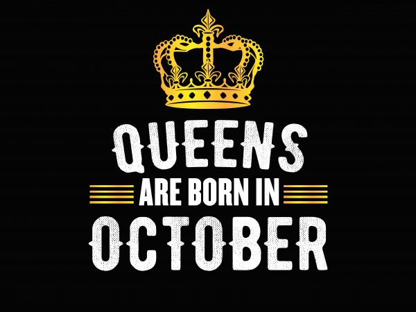 Queens Are Born In October tshirt design for sale Queens Are Born In October tshirt design for sale