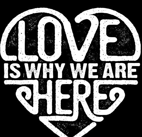 Love is why we are here vector t-shirt design for commercial use