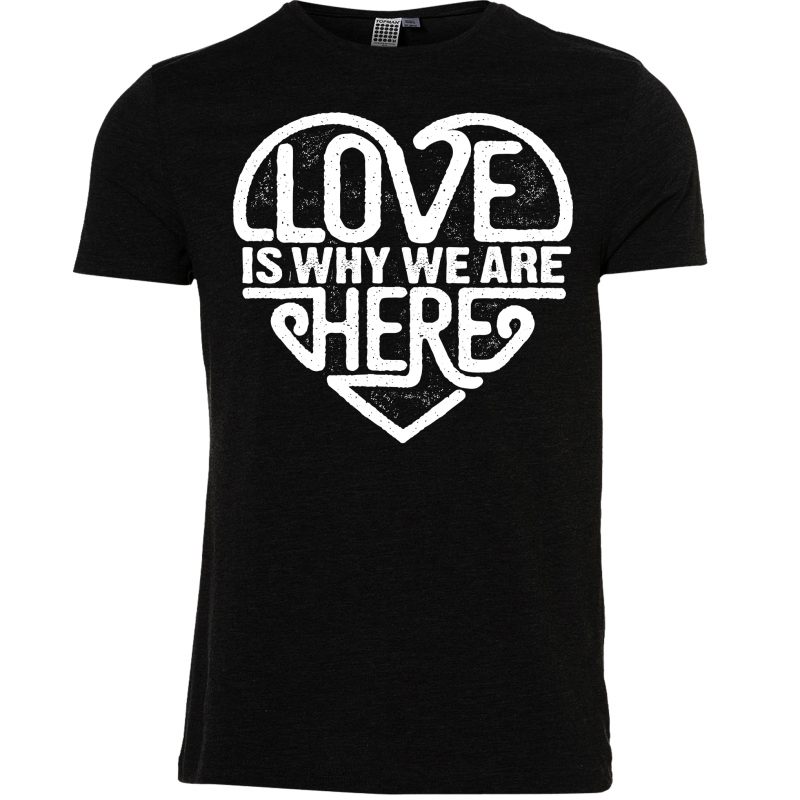 Love Is Why We Are Here tshirt design for sale