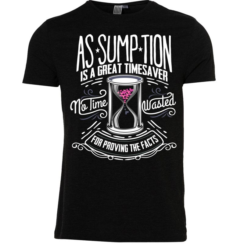 Assumption is a great time saver tshirt design for merch by amazon