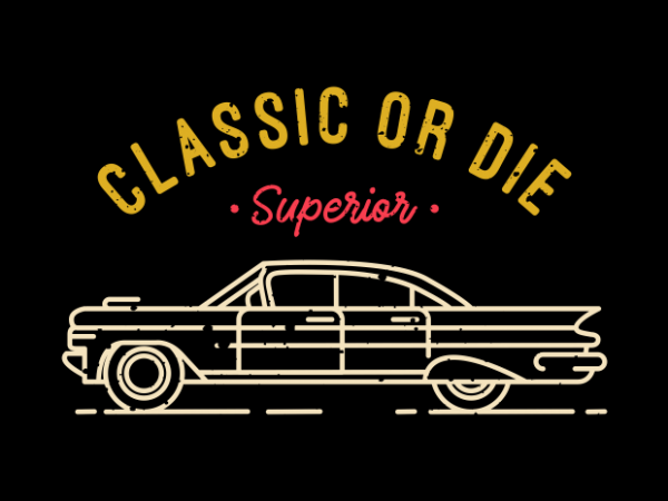 Classic or die buy t shirt design Classic or die buy t shirt design