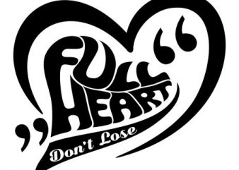 Full Heart Don’t Loose t-shirt template