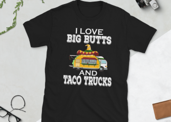 Taco png – I love big butts and taco trucks graphic t-shirt design
