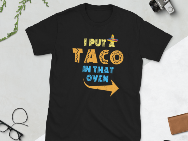 Taco png – i put a taco in that oven t shirt design for download