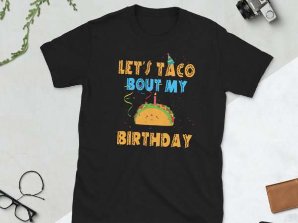 Taco png – let’s taco bout my birthday shirt design png