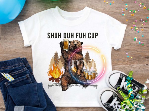 Shuh Duh Fuh Cup Bear Beer Camping fire forest t shirt template vector Shuh Duh Fuh Cup Bear Beer Camping fire forest t shirt template vector
