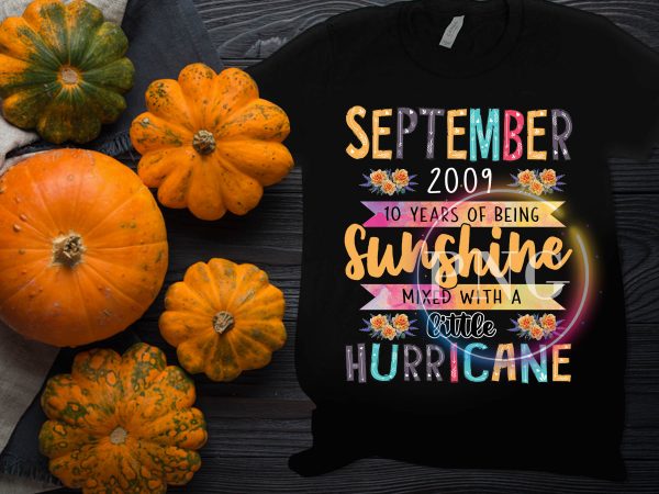 September Birthday Girl – September 2009 10 Years of being sunshine litte hurricane t-shirt design png September Birthday Girl – September 2009 10 Years of being sunshine litte hurricane t-shirt design png