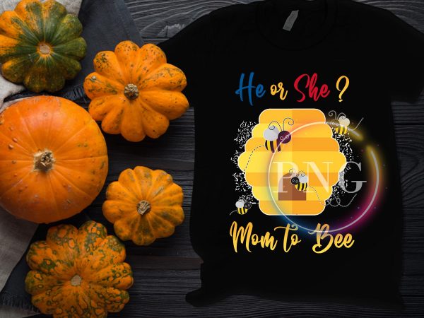 Mom to bee he or she Design Pregnancy mom PNG T shirt Design Mom to bee he or she Design Pregnancy mom PNG T shirt Design