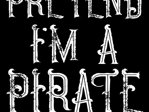 Pirate png – pretend i’m a pirate print ready t shirt design