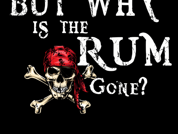 Pirate png – but why the rum gone shirt design png