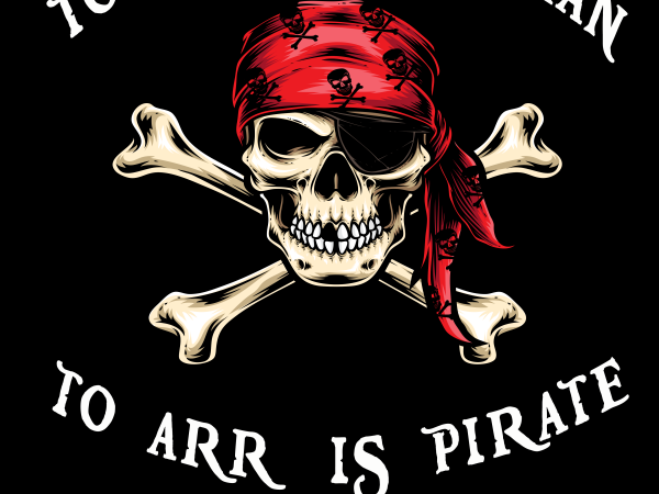 Pirate png – to arr is pirate t shirt design template