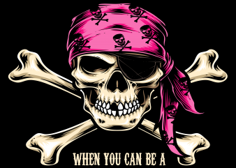 Pirate png – Why be a princess when can be a pirate graphic t-shirt design