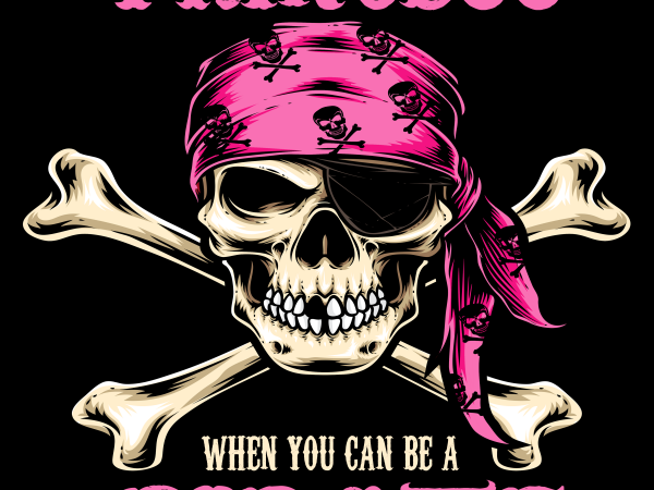 Pirate png – why be a princess when can be a pirate graphic t-shirt design