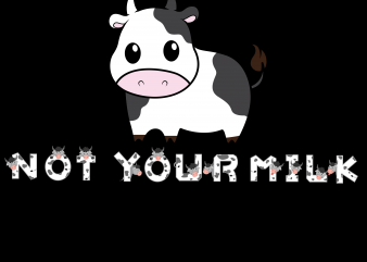 Vegan png – Not your mom not your milk design for t shirt