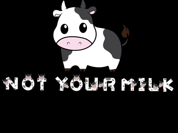 Vegan png – not your mom not your milk design for t shirt