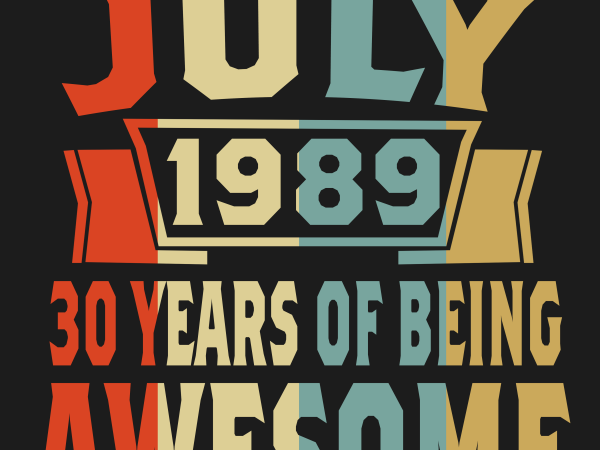 Birthday tshirt design – age month and birth year – july 1989 30 years