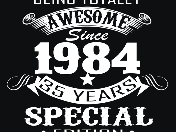 Birthday tshirt design – age month and birth year – august 1984 35 years awesome