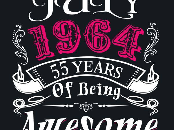 Birthday tshirt design – age month and birth year – july 1964 55 years awesome