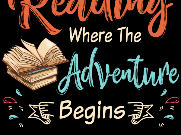 Reading png file – reading where the adventure begins t-shirt design png