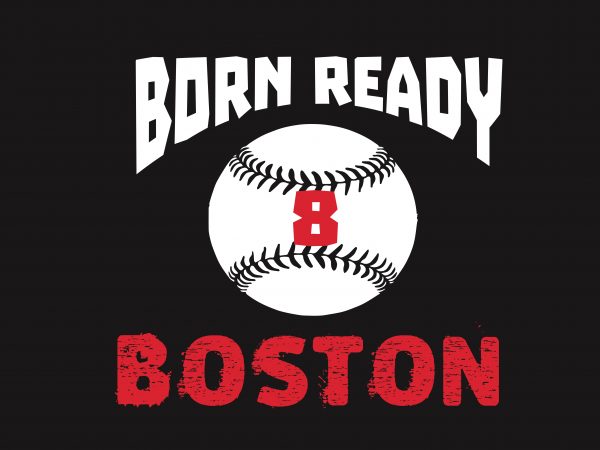Born Ready Boston t shirt template Born Ready Boston t shirt template