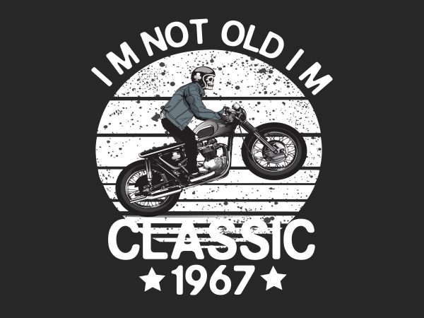 I’m Not Old t shirt design for sale I’m Not Old t shirt design for sale