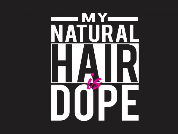 My Natural Hair Is Dope t shirt designs for sale My Natural Hair Is Dope t shirt designs for sale