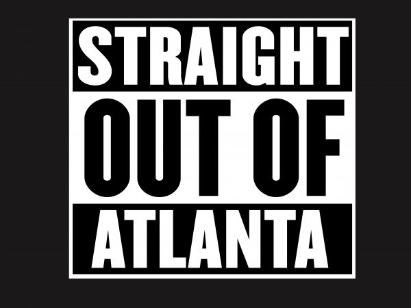 Straight Out Of Atlanta t shirt template vector Straight Out Of Atlanta t shirt template vector