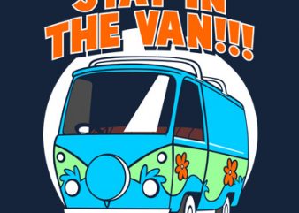 STAY IN THE VAN print ready vector t shirt design