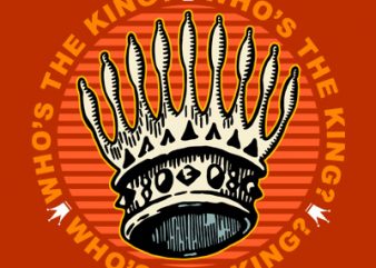 WHO’S THE KING t-shirt design for commercial use