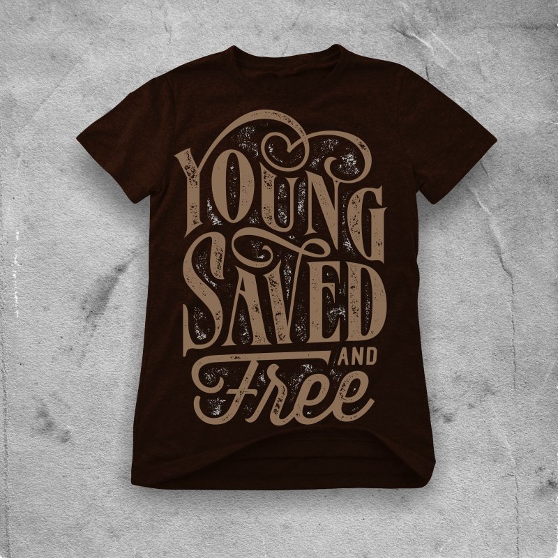 Young saved and free buy t shirt design