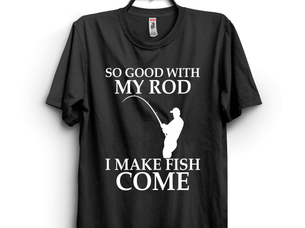 I make fish come commercial use t-shirt design I make fish come commercial use t-shirt design