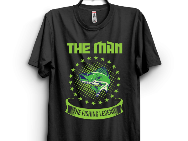 The Man The Fishing Legend design for t shirt The Man The Fishing Legend design for t shirt