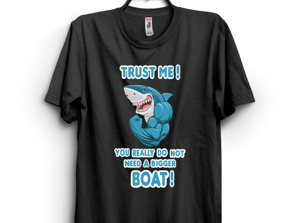 You need a bigger boat buy t shirt design for commercial use You need a bigger boat buy t shirt design for commercial use