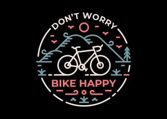 Don’t Worry Bike Happy buy t shirt design for commercial use