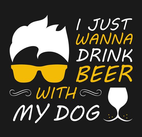 Just wanna drink beer with my dog t-shirt design