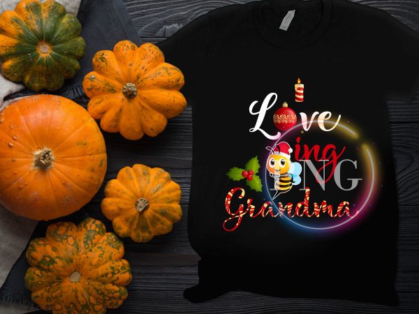 I love being grandma christmas gifts t shirt design I love being grandma christmas gifts t shirt design