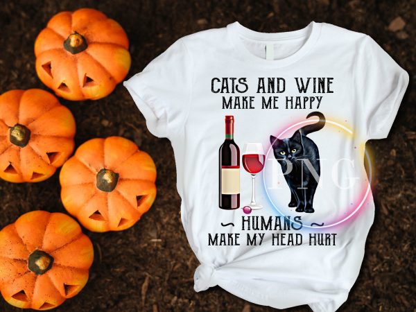Cats and wine make me happy humans make my head hurt buy t shirt design Cats and wine make me happy humans make my head hurt buy t shirt design