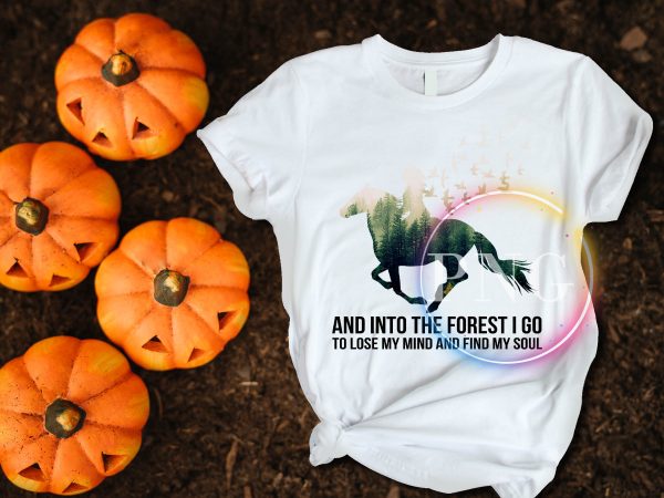 Horse Girl and into the forest I go to lose my mind and find my soul T shirt design Horse Girl and into the forest I go to lose my mind and find my soul T shirt design