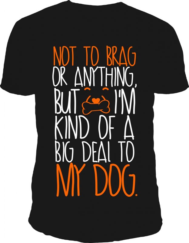 big deal to my dog design t-shirt vector vector shirt designs