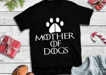 Mother of dogs svg,Mother of dogs design tshirt