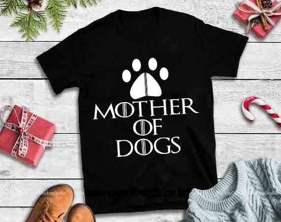 Mother of dogs svg,mother of dogs design tshirt